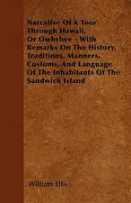 Narrative Of A Tour Through Hawaii, Or Owhyhee - With Remarks On The History, Traditions, Manners, Customs, And Language Of The Inhabitants Of The Sandwich Island