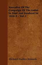 Narrative Of The Campaign Of The Indus In Sind And Kaubool In 1838-9 - Vol. I