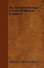 The Sacred Anthology, A Book Of Ethnical Scriptures