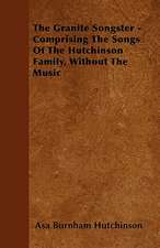 The Granite Songster - Comprising The Songs Of The Hutchinson Family, Without The Music