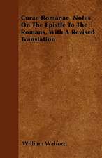 Curae Romanae Notes On The Epistle To The Romans, With A Revised Translation