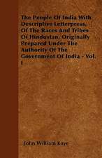 The People Of India With Descriptive Letterpress, Of The Races And Tribes Of Hindustan, Originally Prepared Under The Authority Of The Government Of India - Vol. I