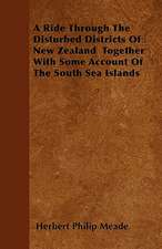 A Ride Through The Disturbed Districts Of New Zealand Together With Some Account Of The South Sea Islands