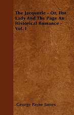 The Jacquerie - Or, The Lady And The Page An Historical Romance - Vol. I