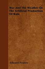 War And The Weather Or The Artificial Production Of Rain