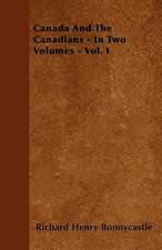 Canada And The Canadians - In Two Volumes - Vol. I