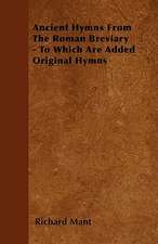 Ancient Hymns From The Roman Breviary - To Which Are Added Original Hymns