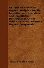 Outlines Of Proximate Organic Analysis - For The Identification, Separation, And Quantitative Determination Of The More Commonly Occurring Organic Compounds