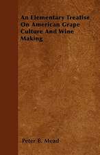 An Elementary Treatise On American Grape Culture And Wine Making