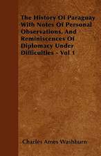 The History Of Paraguay With Notes Of Personal Observations, And Reminiscences Of Diplomacy Under Difficulties - Vol 1