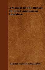 A Manual Of The History Of Greek And Roman Literature