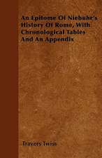 An Epitome Of Niebuhr's History Of Rome, With Chronological Tables And An Appendix