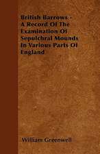 British Barrows - A Record Of The Examination Of Sepulchral Mounds In Various Parts Of England