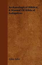 Archaeological Biblica; A Manual Of Biblical Antiquities