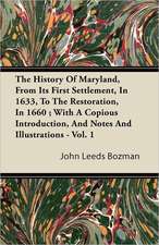 The History of Maryland, from Its First Settlement, in 1633, to the Restoration, in 1660; With a Copious Introduction, and Notes and Illustrations - V