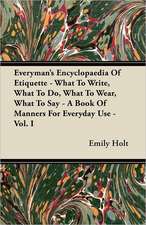 Everyman's Encyclopaedia Of Etiquette - What To Write, What To Do, What To Wear, What To Say - A Book Of Manners For Everyday Use - Vol. I