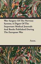 War Surgery Of The Nervous System; A Digest Of The Important Medical Journals And Books Published During The European War