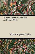 Famous Chemists; The Men And Their Work