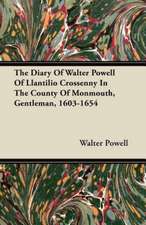 The Diary Of Walter Powell Of Llantilio Crossenny In The County Of Monmouth, Gentleman, 1603-1654