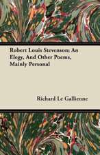 Robert Louis Stevenson; An Elegy, And Other Poems, Mainly Personal