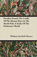 Paradise Found; The Cradle Of The Human Race At The North Pole; A Study Of The Prehistoric World