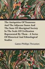 The Antiquities Of Tennessee And The Adjacent States And The State Of Aboriginal Society In The Scale Of Civilization Represented By Them - A Series Of Historical And Ethnological Studies