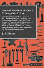 Teacher's Handbook Of Manual Training - Metal Work - Containing Demonstration Lessons Of All Tools And Principles Ordinarily Used In A Manual Training Centre, With Full Scheme Of Progressive Exercises Approved By His Majesty's Inspector