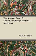 The Amateur Actor; A Collection Of Plays For School And Home