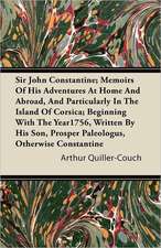 Sir John Constantine; Memoirs of His Adventures at Home and Abroad, and Particularly in the Island of Corsica; Beginning with the Year1756, Written by