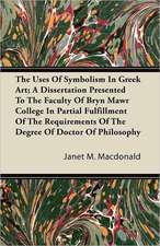 The Uses Of Symbolism In Greek Art; A Dissertation Presented To The Faculty Of Bryn Mawr College In Partial Fulfillment Of The Requirements Of The Degree Of Doctor Of Philosophy