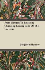 From Newton to Einstein; Changing Conceptions of the Universe