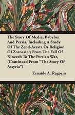 The Story of Media, Babylon and Persia, Including a Study of the Zend-Avesta or Religion of Zoroaster; From the Fall of Nineveh to the Persian War, (C