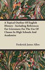 A Topical Outline Of English History - Including References For Literature; For The Use Of Classes In High Schools And Academies