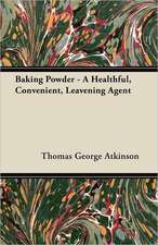 Baking Powder - A Healthful, Convenient, Leavening Agent