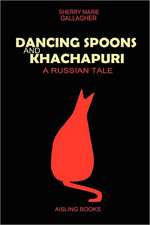 Dancing Spoons and Khachapuri: A Russian Tale