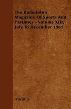 The Badminton Magazine of Sports and Pastimes - Volume XIII, July to December 1901