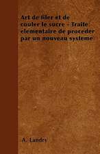 Art de filer et de couler le sucre - Traité élémentaire de proceder par un nouveau système