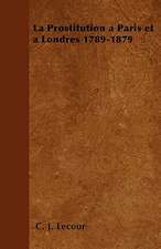 La Prostitution à Paris et à Londres 1789-1879