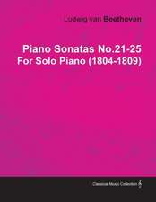 Piano Sonatas No.21-25 by Ludwig Van Beethoven for Solo Piano (1804-1809)