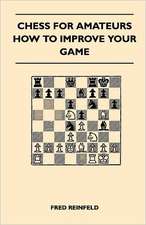 Chess For Amateurs - How To Improve Your Game