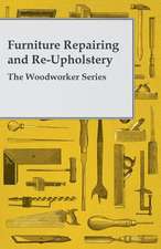 Furniture Repairing and Re-Upholstery - The Woodworker Series