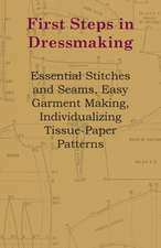 First Steps In Dressmaking - Essential Stitches And Seams, Easy Garment Making, Individualizing Tissue-Paper Patterns