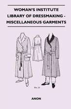 Woman's Institute Library Of Dressmaking - Miscellaneous Garments