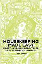 Housekeeping Made Easy - More Than 2,000 Shortcuts for Daily Household Problems