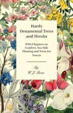 Hardy Ornamental Trees and Shrubs - With Chapters on Conifers, Sea-side Planting and Trees for Towns