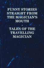 Funny Stories Straight from the Magician's Mouth - Tales of the Travelling Magician