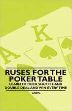 Ruses for the Poker Table - Learn to Trick Shuffle and Double Deal and Win Every Time