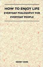 How to Enjoy Life - Everyday Philosophy for Everyday People