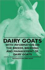 Dairy Goats - With Information on the Breeds, Breeding and Management of Dairy Goats