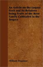 An Article on the Loquat Fruit and its Relatives - Being Fruits of the Rose Family Cultivated in the Tropics